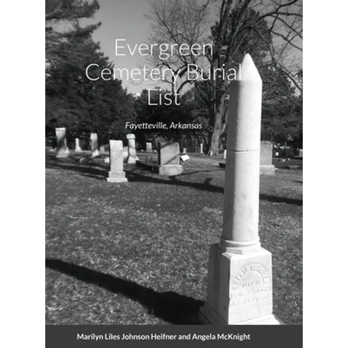Evergreen Cemetery Burial List: Fayetteville, Arkansas - Hardcover
