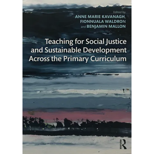 Teaching for Social Justice and Sustainable Development Across the Primary Curriculum - Paperback