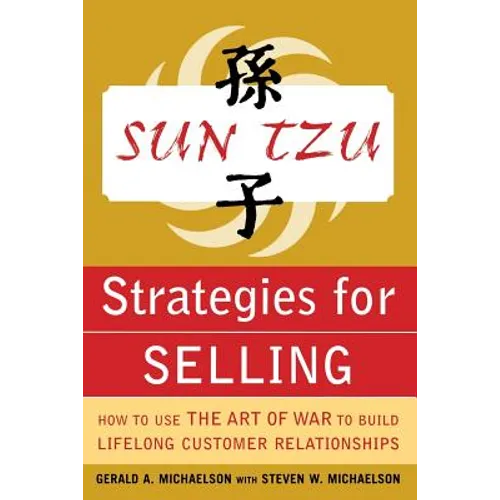 Sun Tzu Strategies for Selling: How to Use the Art of War to Build Lifelong Customer Relationships: How to Use the Art of War to Build Lifelong Custom - Paperback