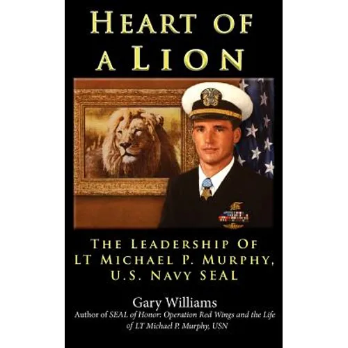 Heart of A Lion: The Leadership of LT. Michael P. Murphy, U.S. Navy SEAL - Paperback
