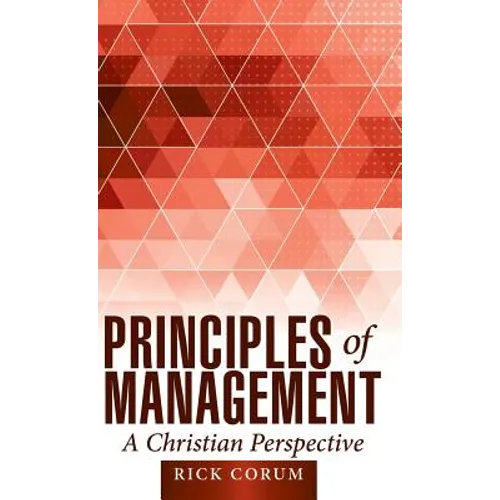Principles of Management: A Christian Perspective - Hardcover