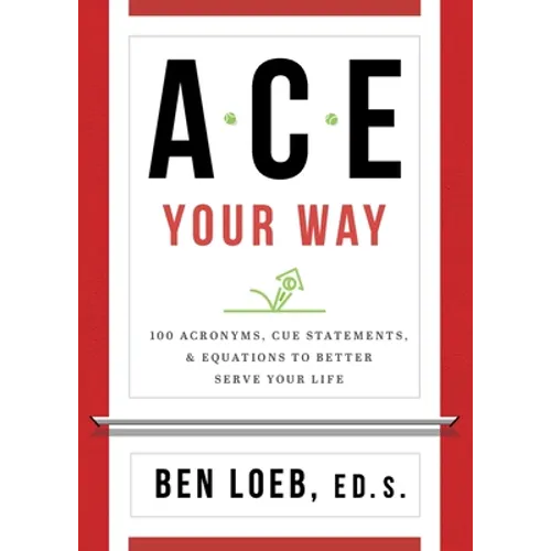 ACE Your Way: 100 Acronyms, Cue Statements, and Equations to Better Serve Your Life - Paperback