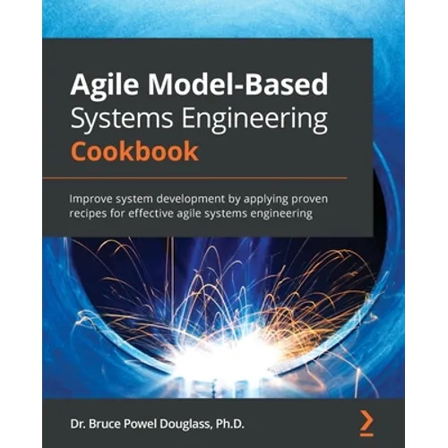 Agile Model-Based Systems Engineering Cookbook: Improve system development by applying proven recipes for effective agile systems engineering - Paperback