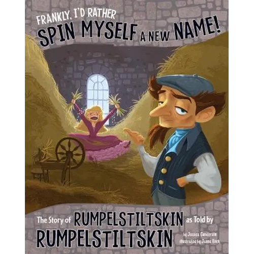 Frankly, I'd Rather Spin Myself a New Name!: The Story of Rumpelstiltskin as Told by Rumpelstiltskin - Paperback