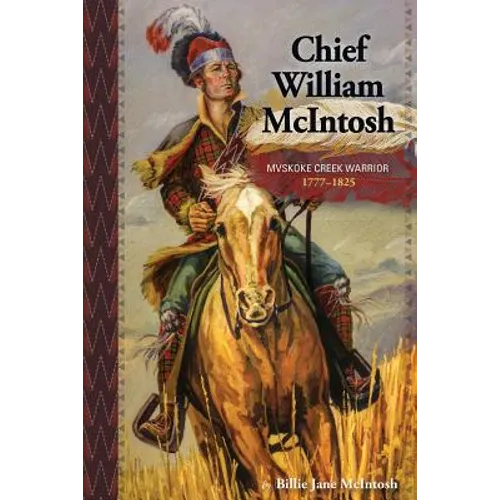 Chief William McIntosh: Mvskoke Creek Warrior: 1777-1825 - Paperback