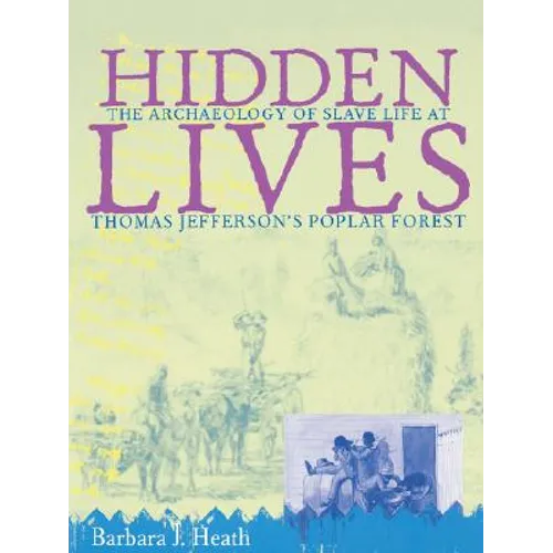 Hidden Lives: The Archaeology of Slave Life at Thomas Jefferson's Poplar Forest - Paperback
