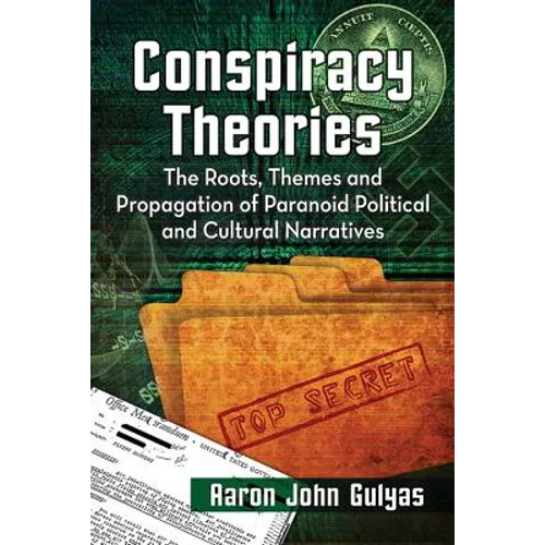 Conspiracy Theories: The Roots, Themes and Propagation of Paranoid Political and Cultural Narratives - Paperback