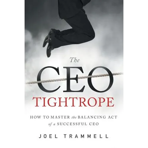 The CEO Tightrope: How to Master the Balancing Act of a Successful CEO - Paperback