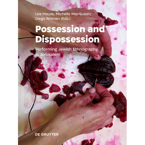 Possession and Dispossession: Performing Jewish Ethnography in Jerusalem - Hardcover