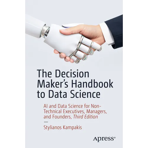The Decision Maker's Handbook to Data Science: AI and Data Science for Non-Technical Executives, Managers, and Founders - Paperback