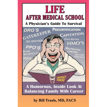 Life After Medical School - A Physician's Guide To Survival: A Humorous, Inside Look At Balancing Family With Career - Paperback