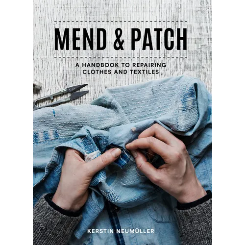 Mend & Patch: A Handbook to Repairing Clothes and Textiles - Paperback