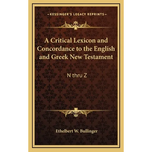 A Critical Lexicon and Concordance to the English and Greek New Testament: N Thru Z - Hardcover