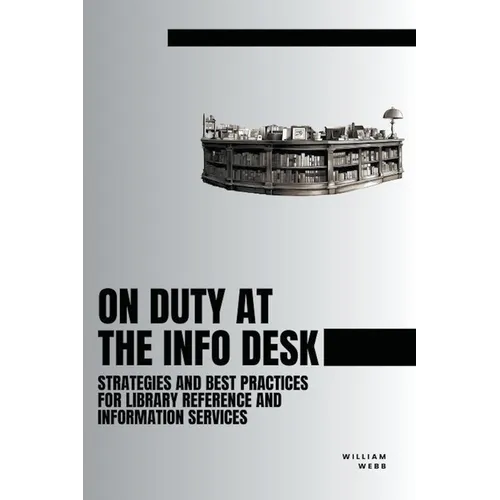 On Duty at the Info Desk: Strategies and Best Practices forLibrary Reference and Information Services - Paperback