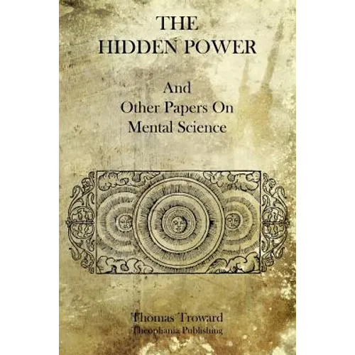 The Hidden Power: And Other Papers On Mental Science - Paperback