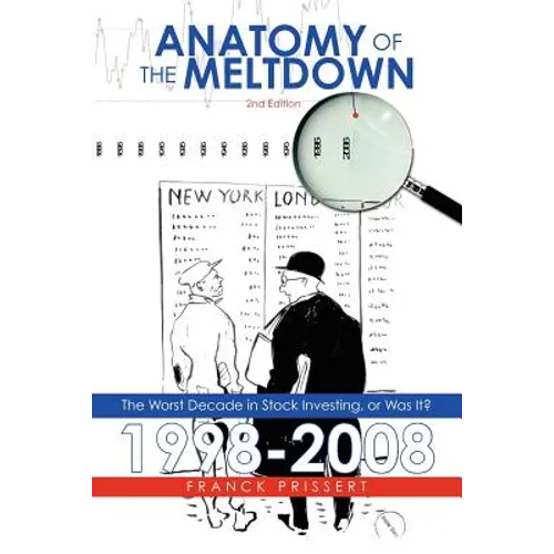 Anatomy of the Meltdown 1998-2008: The Worst Decade in Stock Investing, or Was It? - Paperback