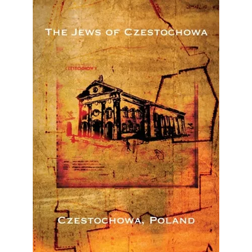 The Jews of Czestochowa (Czestochowa, Poland): Translation of "Tshenstokhover Yidn" - Hardcover