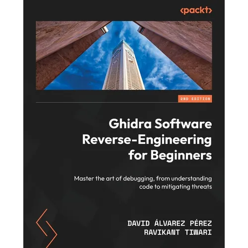 Ghidra Software Reverse-Engineering for Beginners - Second Edition: Master the art of debugging, from understanding code to mitigating threats - Paperback