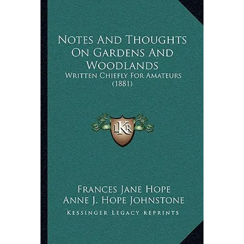 Notes and Thoughts on Gardens and Woodlands: Written Chiefly for Amateurs (1881) - Paperback
