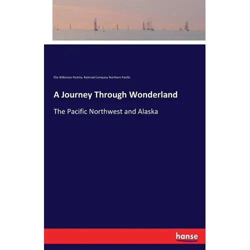 A Journey Through Wonderland: The Pacific Northwest and Alaska - Paperback