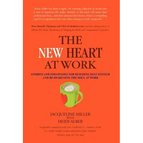 The New Heart at Work: Stories and Strategies for Building Self-Esteem and Reawakening the Soul at Work - Hardcover
