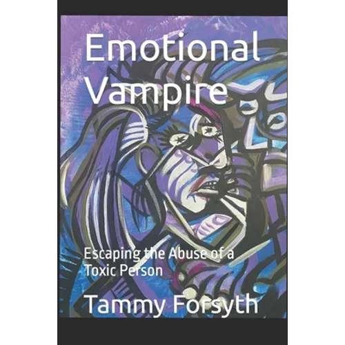 Emotional Vampire: Escaping the Abuse of a Toxic Person - Paperback