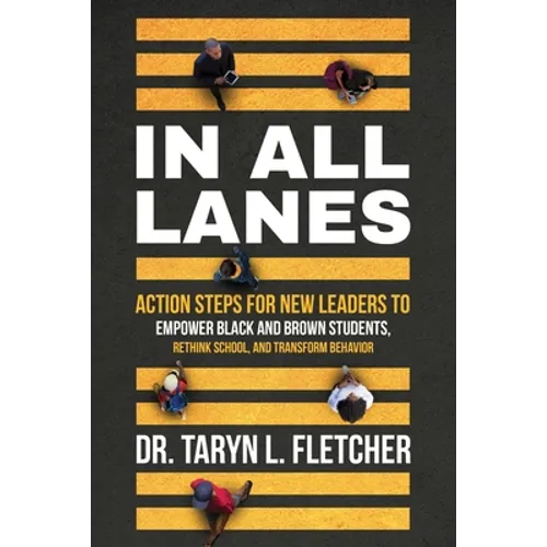 In All Lanes: Action Steps for New Leaders to Empower Black and Brown Students, Rethink School, and Transform Behavior - Paperback