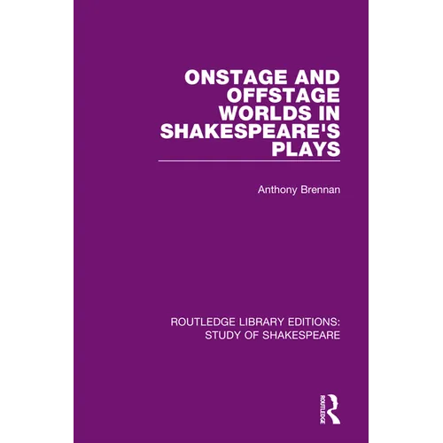 Onstage and Offstage Worlds in Shakespeare's Plays - Paperback