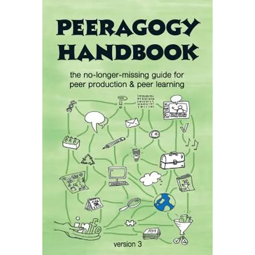 The Peeragogy Handbook, v. 3: The No-Longer-Missing Guide to Peer Learning & Peer Production - Paperback