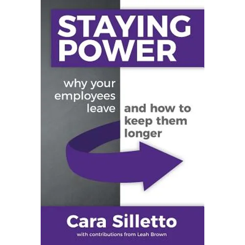 Staying Power: Why Your Employees Leave and How to Keep Them Longer - Paperback