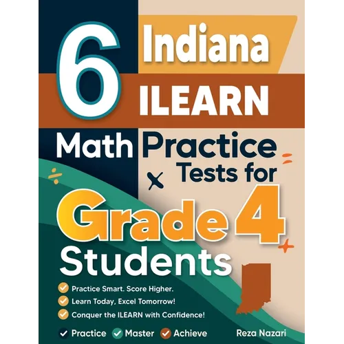 6 Indiana ILEARN Grade 4 Math Practice Tests: A Complete Guide to Building Math Mastery and Excelling on the Indiana ILEARN Test - Paperback