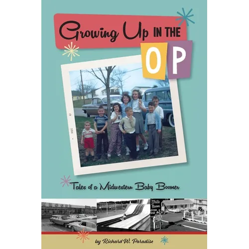 Growing Up In The OP: Tales of a Midwestern Baby Boomer - Paperback