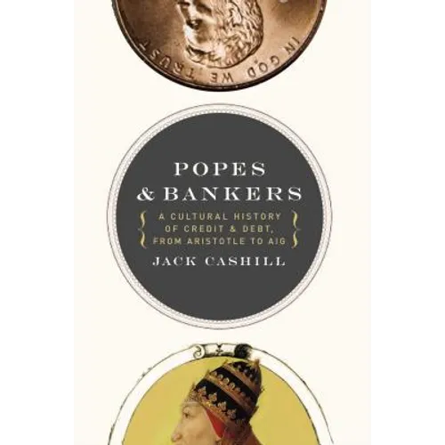 Popes and Bankers: A Cultural History of Credit and Debt, from Aristotle to Aig - Paperback