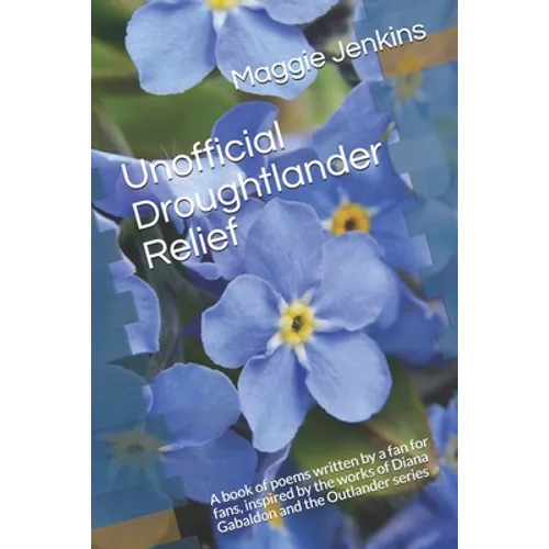 Unofficial Droughtlander Relief: A book of poems written by a fan for fans, inspired by the works of Diana Gabaldon and the Outlander series - Paperback