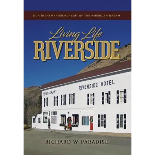 Living Life Riverside: Our Nightmarish Pursuit of the American Dream - Hardcover