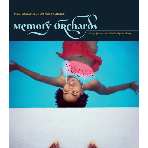 Memory Orchards: Photographers and Their Families - Hardcover