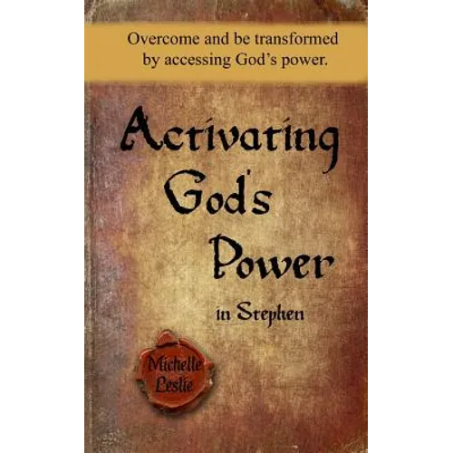 Activating God's Power in Stephen: Overcome and be transformed by accessing God's power. - Paperback