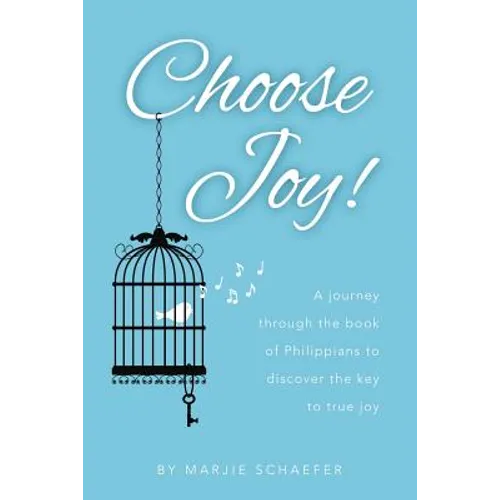 Choose Joy: A Journey Through the Book of Philippians to Discover the Key to True Joy - Paperback