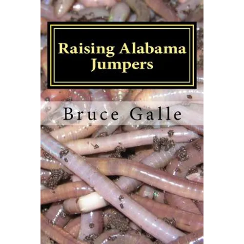 Raising Alabama Jumpers: The Best Yard and Garden Earthworm - Paperback