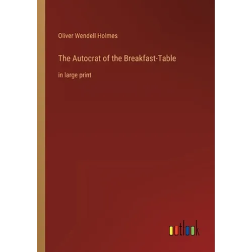 The Autocrat of the Breakfast-Table: in large print - Paperback