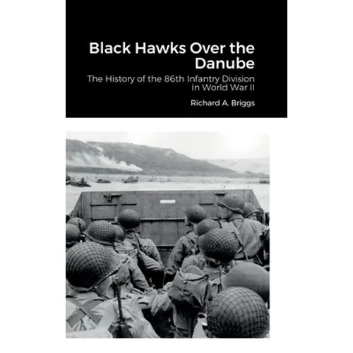 Black Hawks Over the Danube: The History of the 86th Infantry Division in World War II - Hardcover