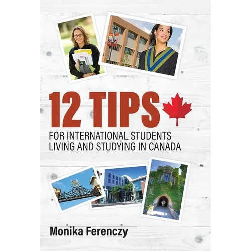 12 Tips for International Students Living and Studying in Canada - Hardcover