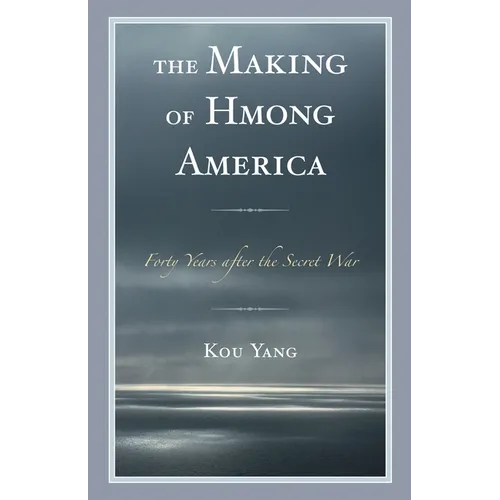 The Making of Hmong America: Forty Years after the Secret War - Paperback