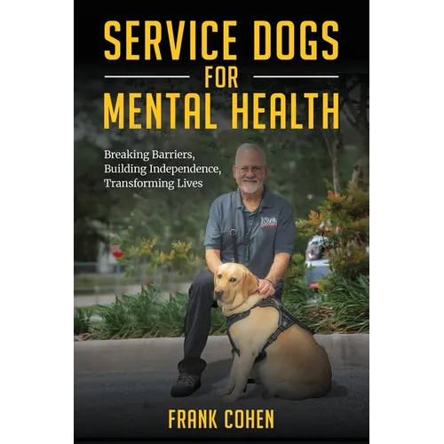Service Dogs for Mental Health: Breaking Barriers, Building Independence, Transforming Lives - Paperback
