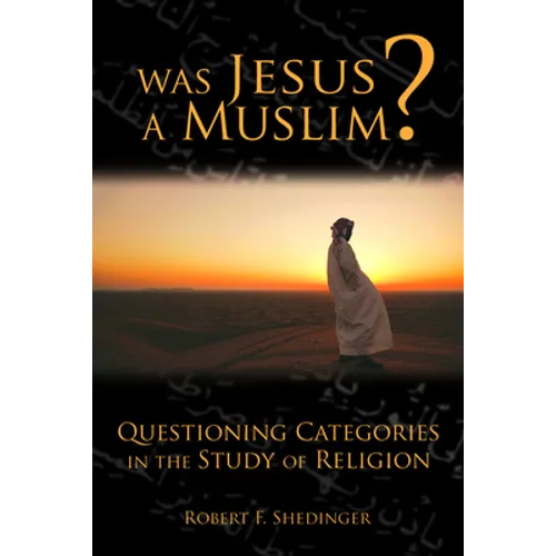 Was Jesus a Muslim?: Questioning Categories in the Study of Religion - Paperback