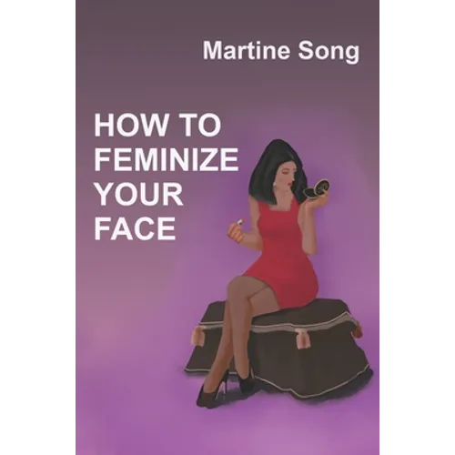 How To Feminize Your Face: Makeup and Hair styling - Paperback