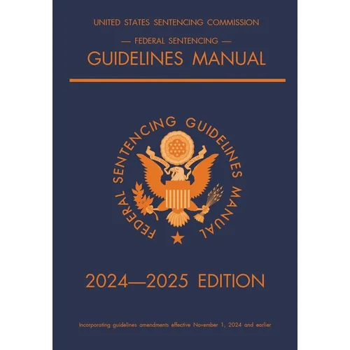 Federal Sentencing Guidelines Manual; 2024-2025 Edition: With inside-cover quick-reference sentencing table - Paperback
