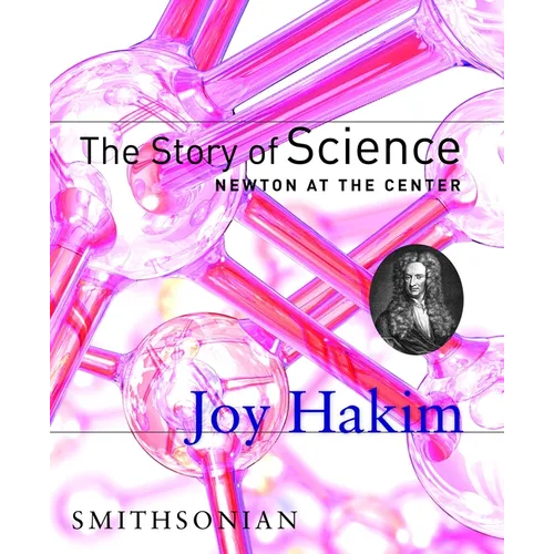 The Story of Science: Newton at the Center: Newton at the Center - Hardcover