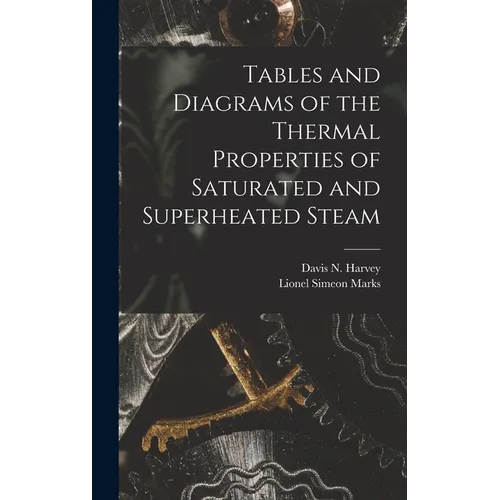 Tables and Diagrams of the Thermal Properties of Saturated and Superheated Steam - Hardcover