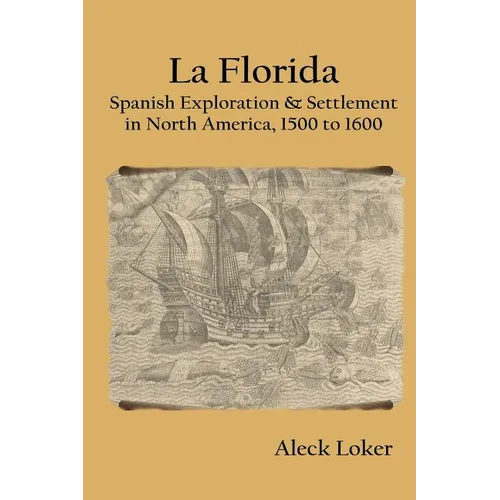 La Florida: Spanish Exploration & Settlement of North America, 1500 to 1600 - Paperback